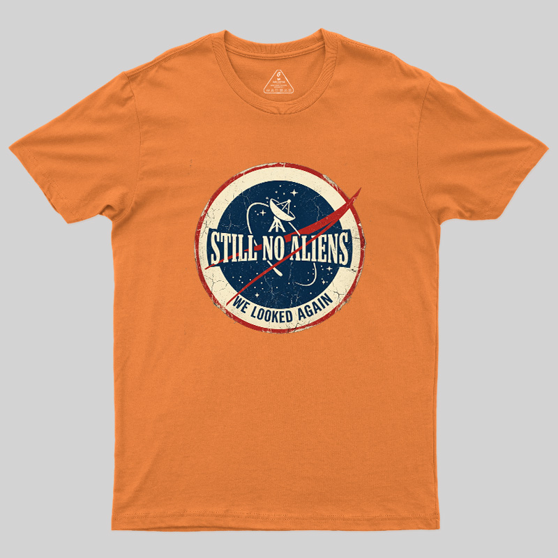Still No Aliens Geek T-Shirt