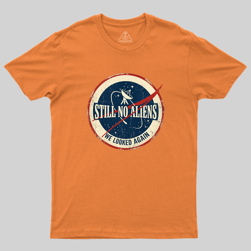 Still No Aliens Geek T-Shirt