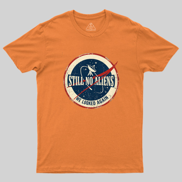 Still No Aliens Geek T-Shirt