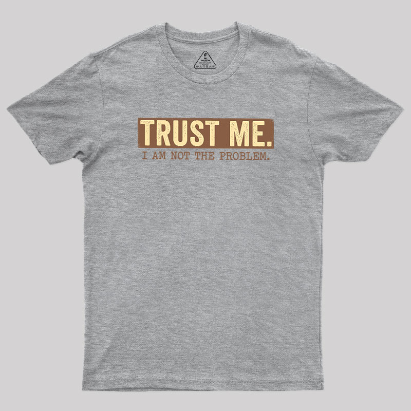 I Am Not The Problem Geek T-Shirt