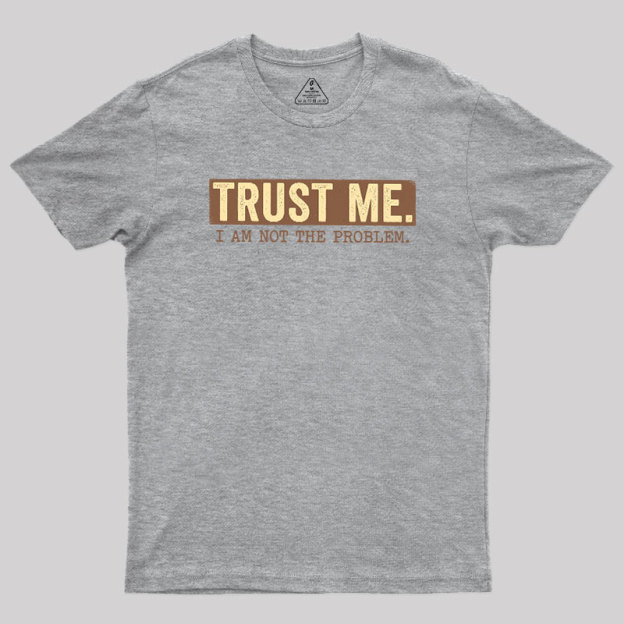 I Am Not The Problem Geek T-Shirt