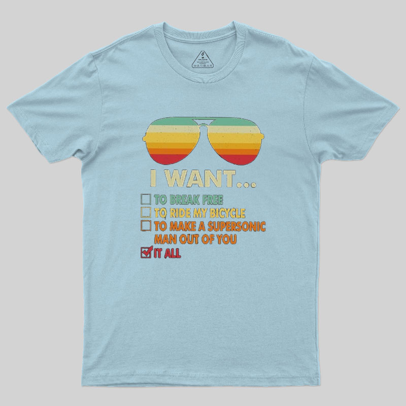 Funny Music lover Gift  I Want It All Geek T-Shirt