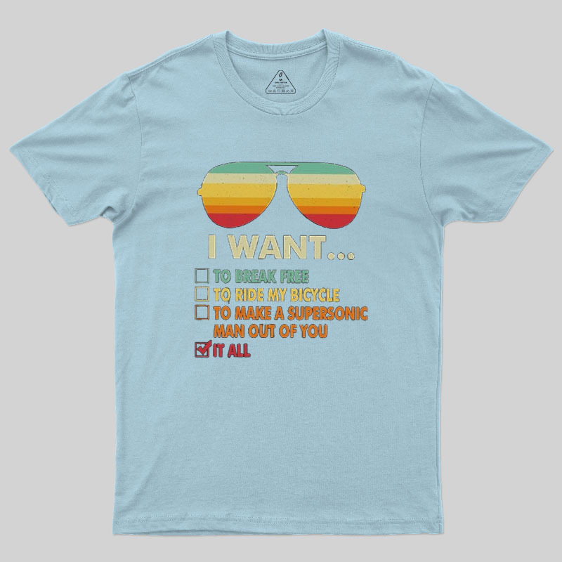 Funny Music lover Gift I Want It All Geek T-Shirt