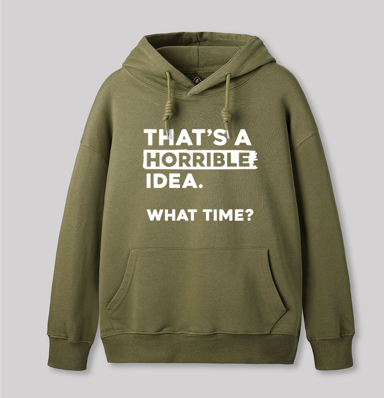 That's a Horrible Idea What Time Geek Hoodie