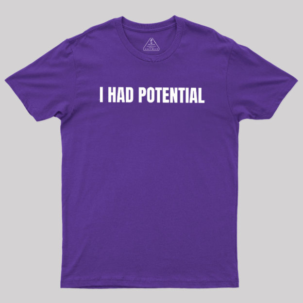 I Had Potential Geek T-Shirt