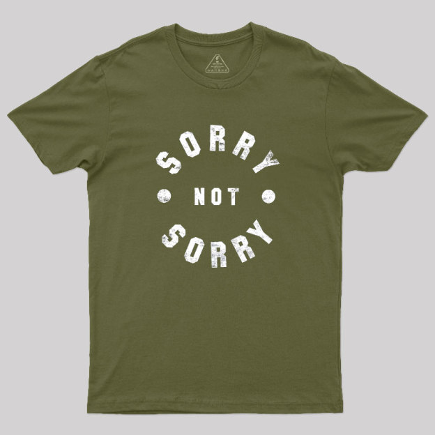 Sorry Not Sorry Geek T-Shirt