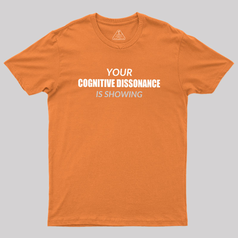 Your Cognitive Dissonance Is Showing Geek T-Shirt