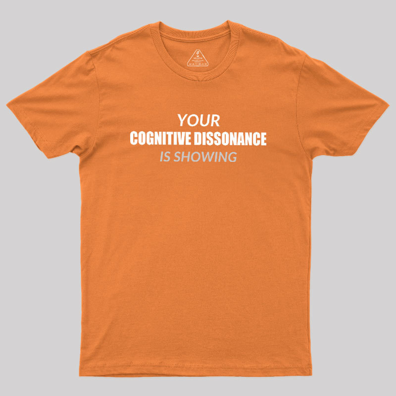 Your Cognitive Dissonance Is Showing Geek T-Shirt