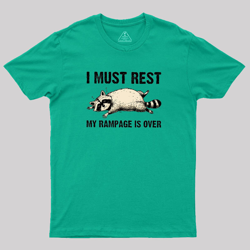 I Must Rest My Rampage Is Over Geek T-Shirt