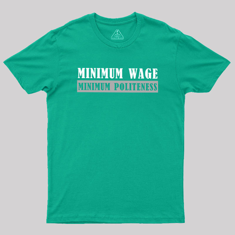 Minimum Wage Minimum Politeness Geek T-Shirt