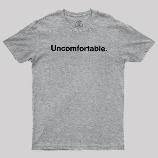 Uncomfortable Geek T-Shirt
