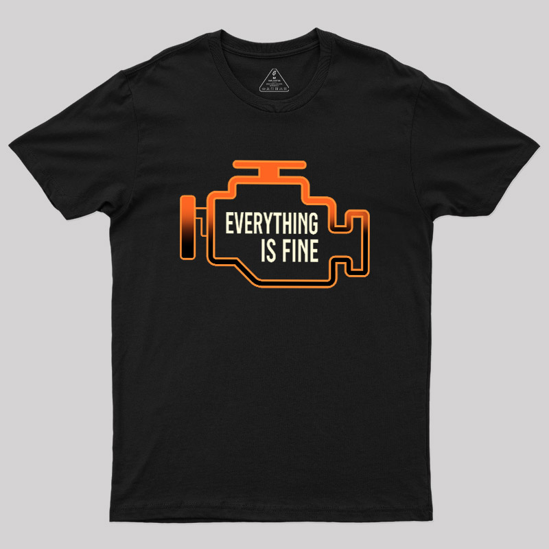 Everything Is Fine Geek T-Shirt