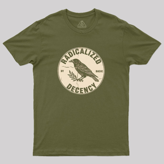Radicalized by Basic Decency Geek T-Shirt
