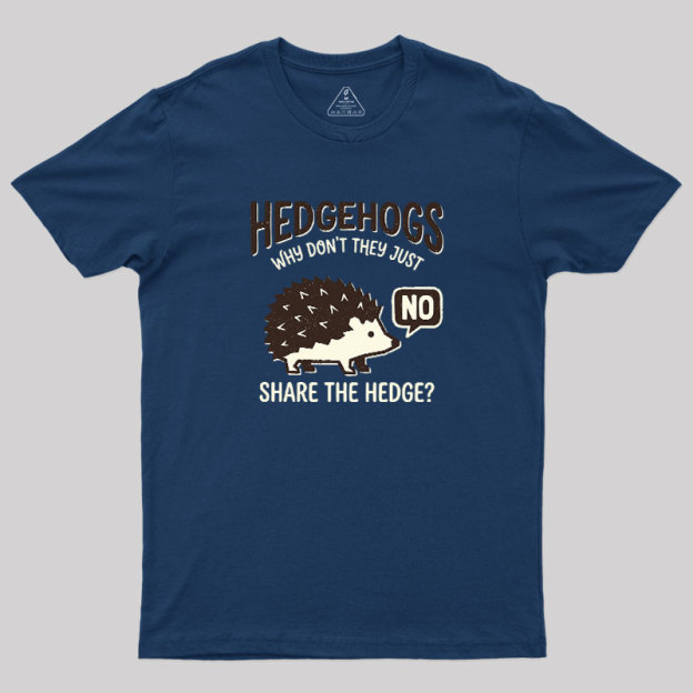 Hedgehogs Cant Share Geek T-Shirt