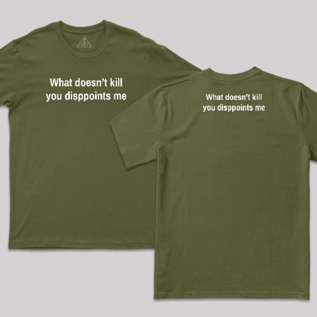 What Doesn't Kill You Disappoints Me Front and Back Printed T-Shirt