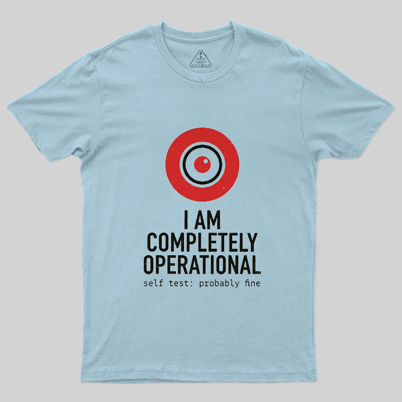 I Am Completely Operational Geek T-Shirt