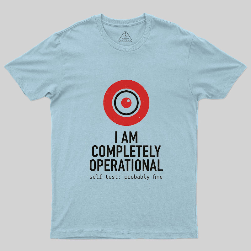 I Am Completely Operational Geek T-Shirt
