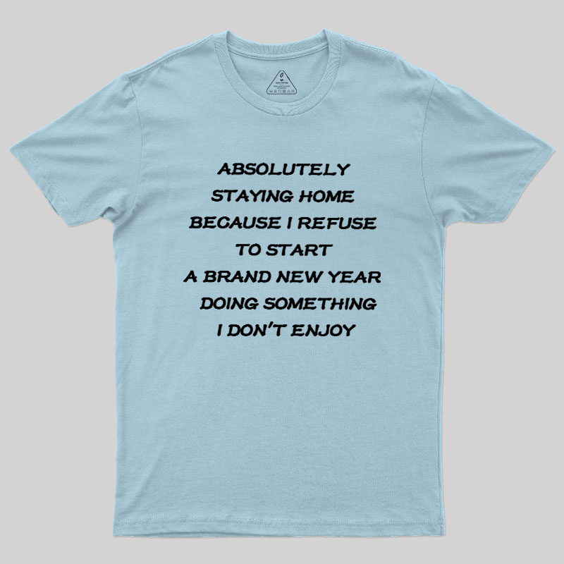 Absolutely Staying Home Geek T-Shirt