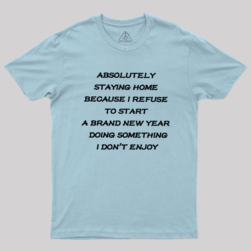 Absolutely Staying Home Geek T-Shirt