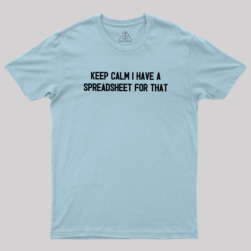 Keep Calm I Have A Spreadsheet For That Geek T-Shirt