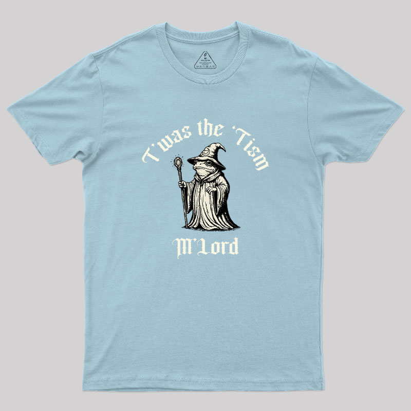 Twas the Time, M'Lord Geek T-Shirt