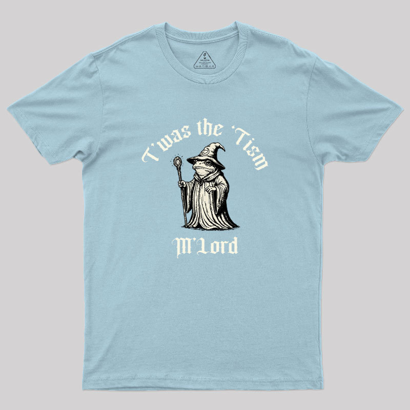 Twas the Time, M'Lord Geek T-Shirt