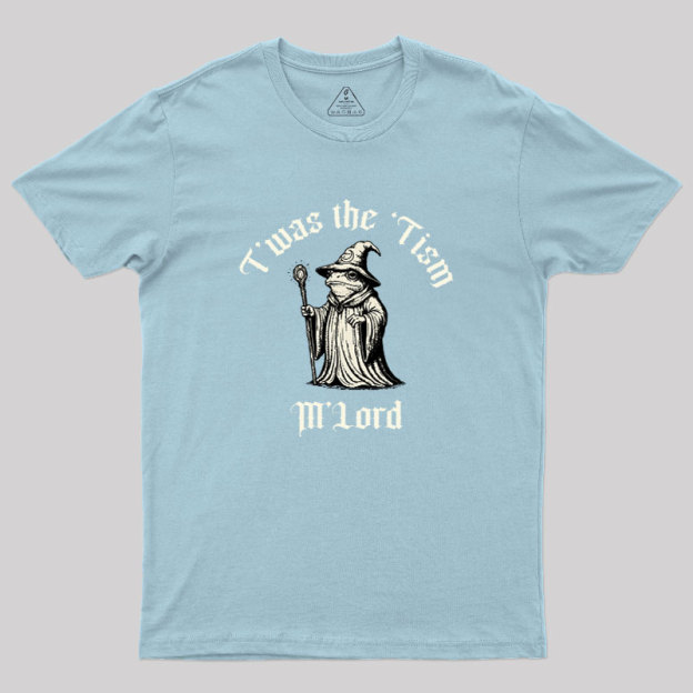 Twas the Time, M'Lord Geek T-Shirt