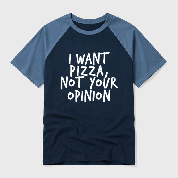 I Want Pizza Not Your Opinion Geek Retro Raglan T-Shirt