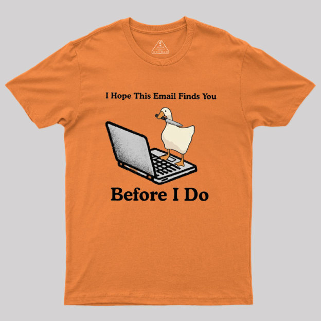 I Hope This Email Finds You Before I Do Geek T-Shirt