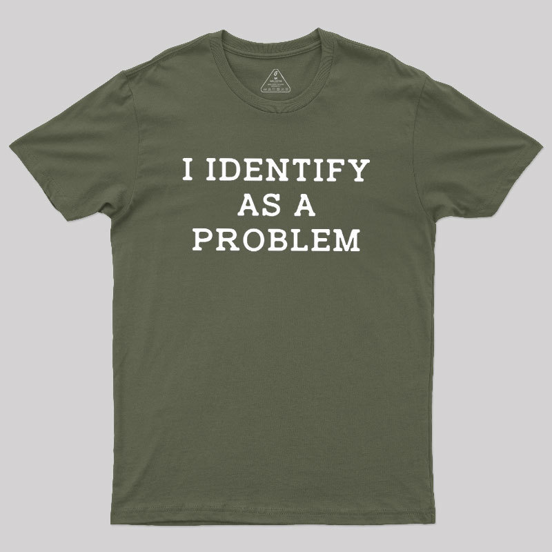 I Identify As a Problem Geek T-Shirt