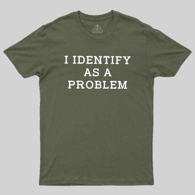 I Identify As a Problem Geek T-Shirt