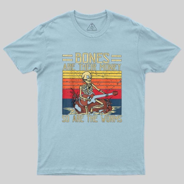 Bones Are Their Money Geek T-Shirt