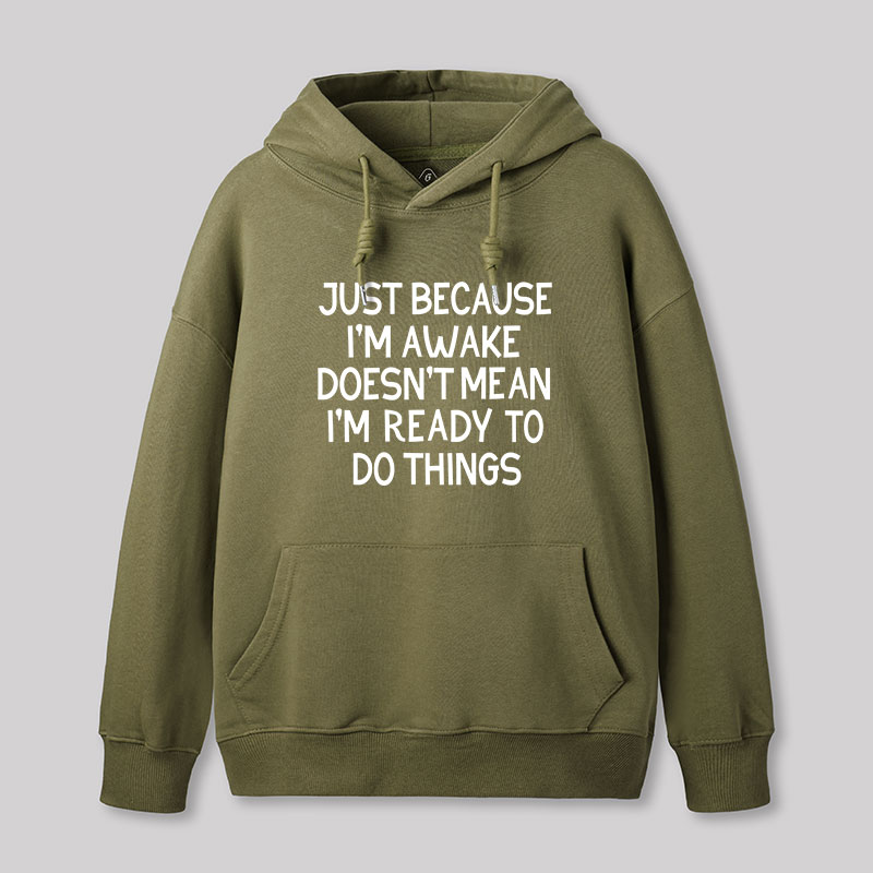 Just Because Im Awake Geek Hoodie