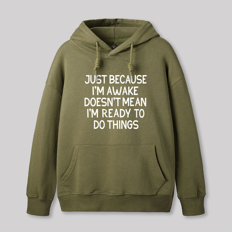 Just Because Im Awake Geek Hoodie