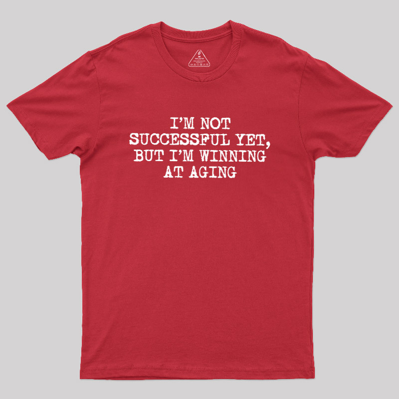 I��m Not Successful Yet Geek T-Shirt