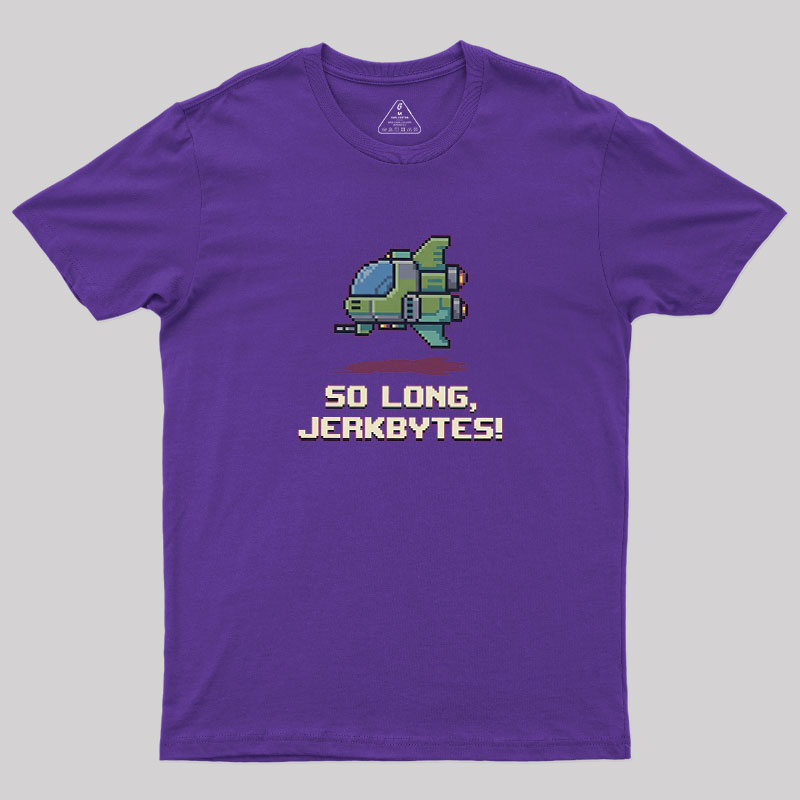 So Long Jerkbytes Geek T-Shirt