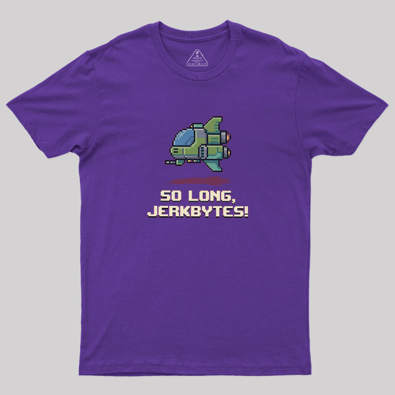 So Long Jerkbytes Geek T-Shirt