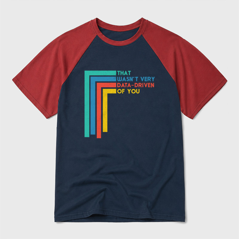 That Wasn’t Very Data-driven Of You Funny Data Analyst Geek Retro Raglan T-Shirt
