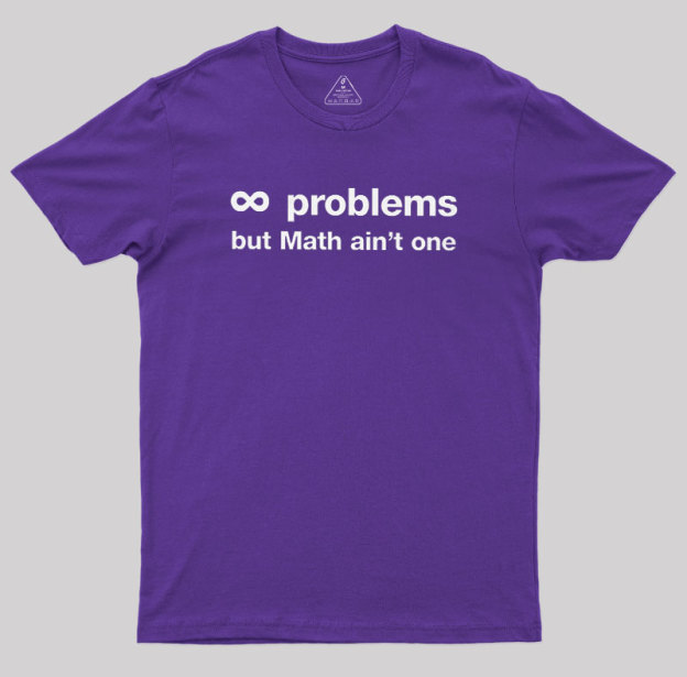Infinity Problems But Math Aint One Geek T-Shirt