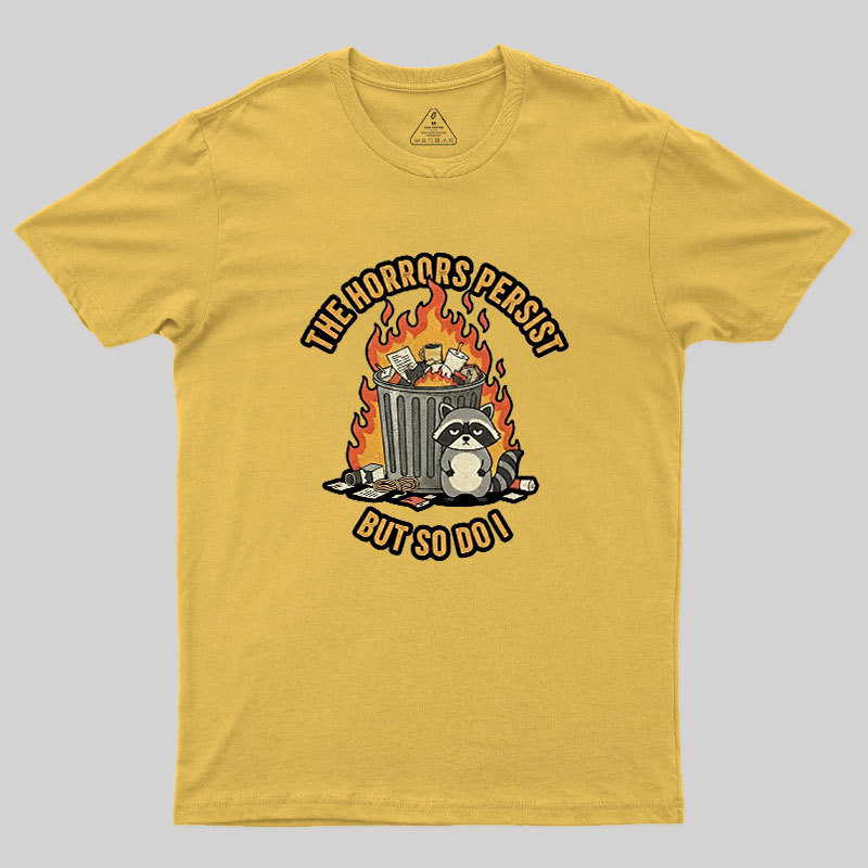 The Horrors Persist Geek T-Shirt
