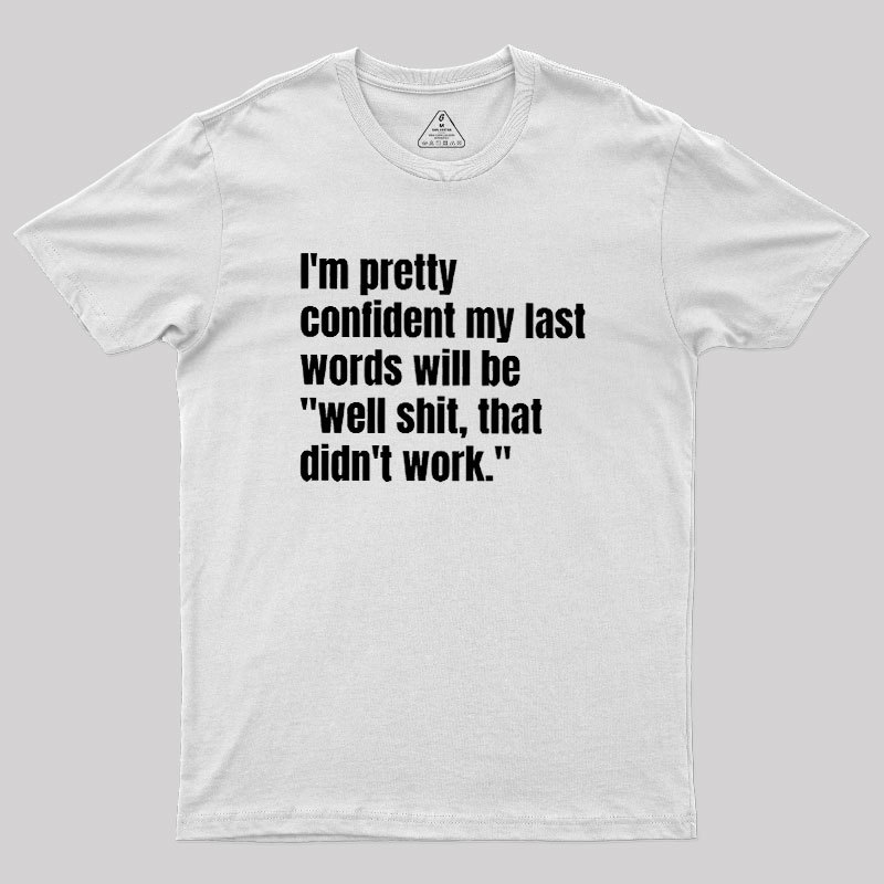 My Last Words Geek T-Shirt