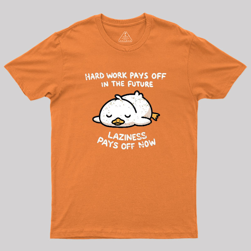 Laziness Pays Off Now Geek T-Shirt