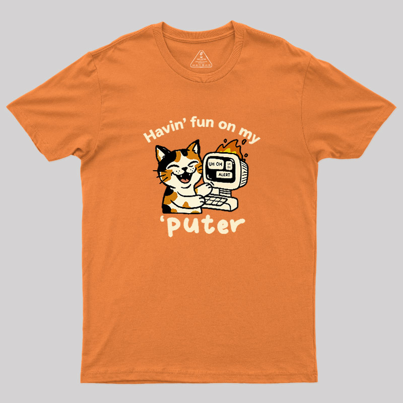 Havin Fun On My Puter Geek T-Shirt