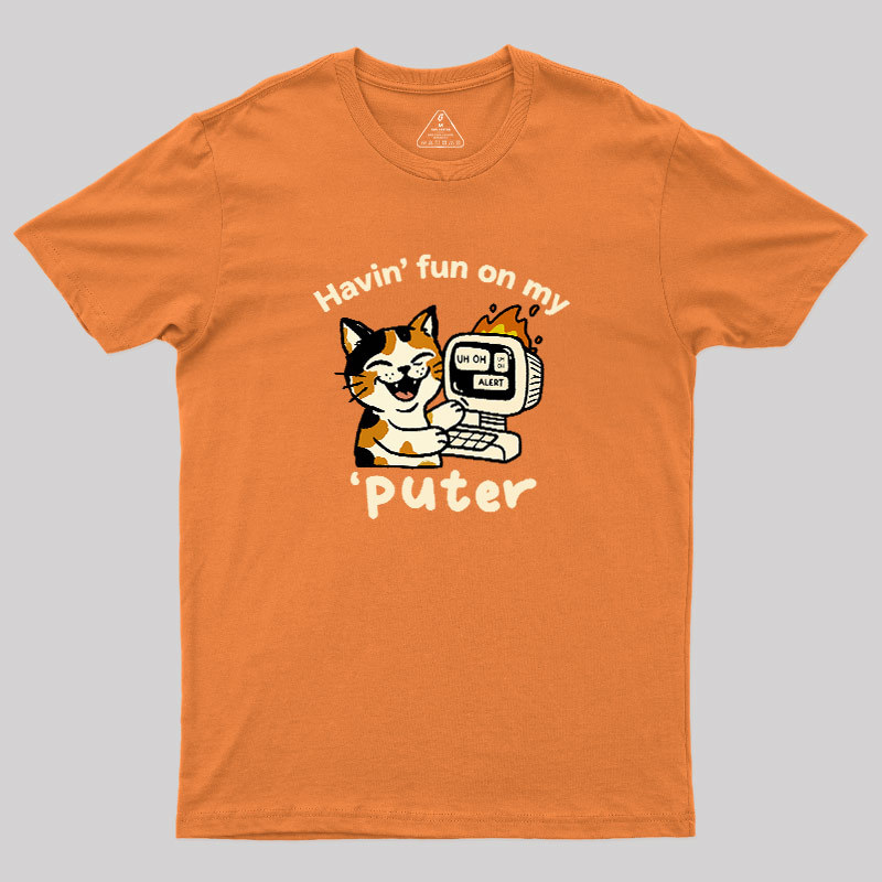 Havin Fun On My Puter Geek T-Shirt