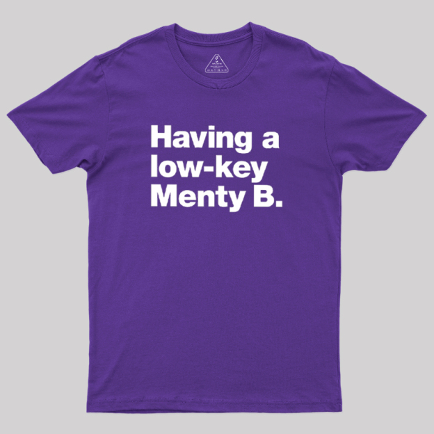 Having a low-key Menty B Geek T-Shirt