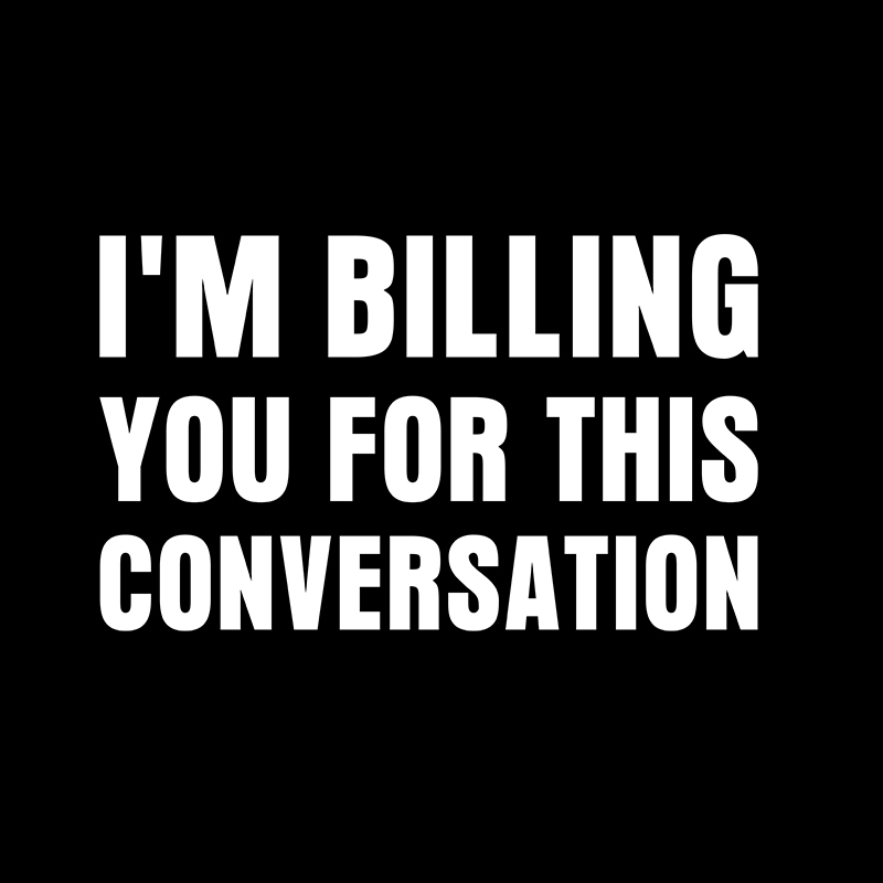 I'm Billing you for This Conversation Geek T-Shirt