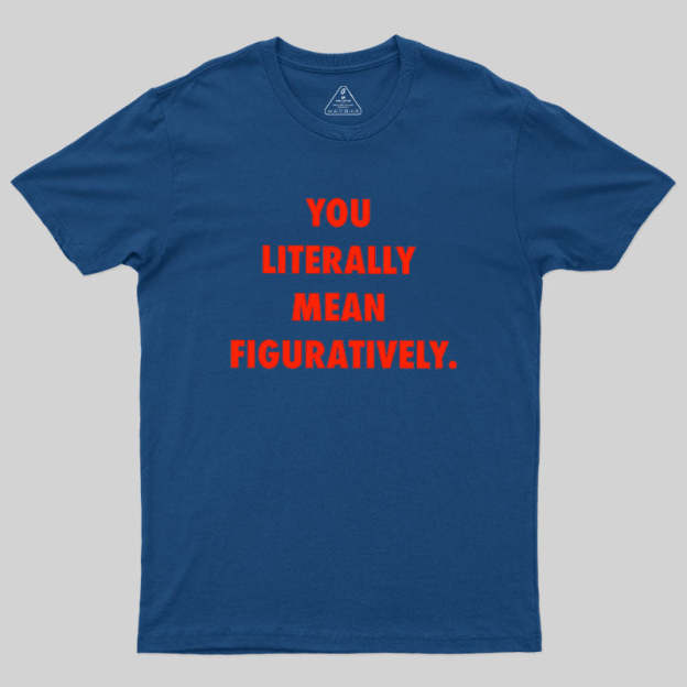 Grammar Police Literally vs. Figuratively T-Shirt