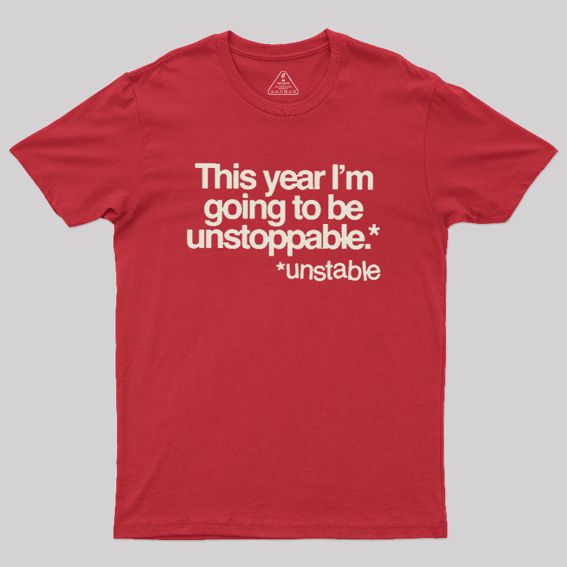 This Year I'm Going To Be Unstoppable Unstable Geek T-Shirt