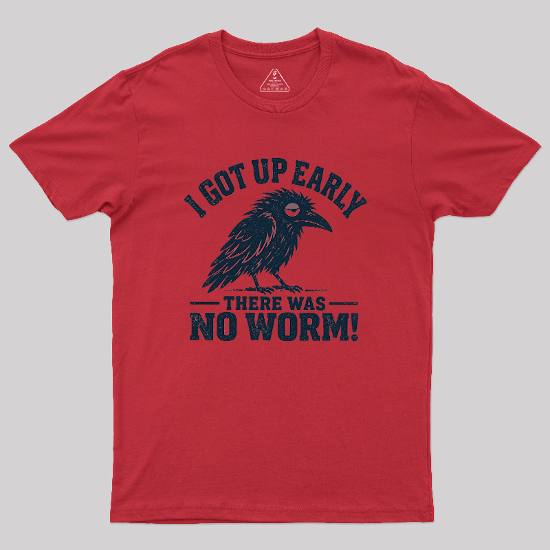 I Got Up Early But There Was No Worm Geek T-Shirt