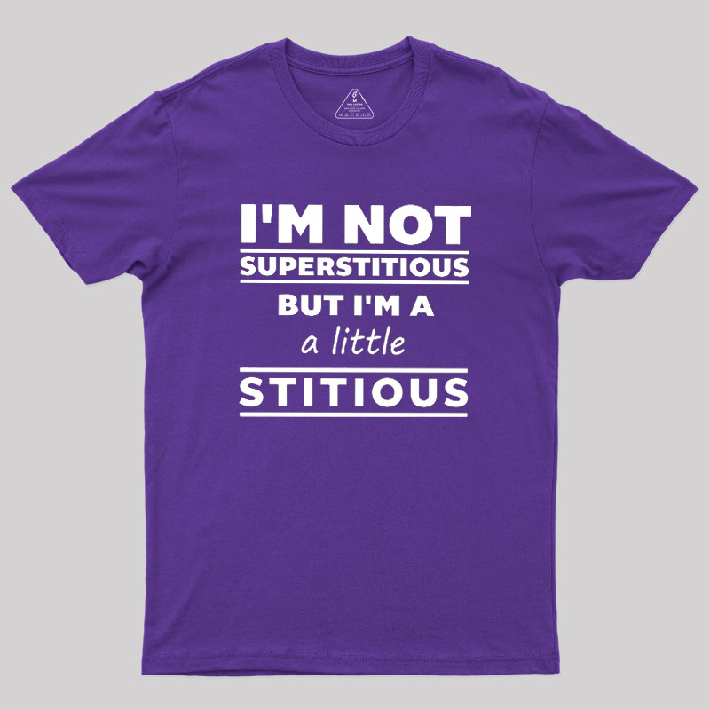 I'm a Little Stitious Geek T-Shirt